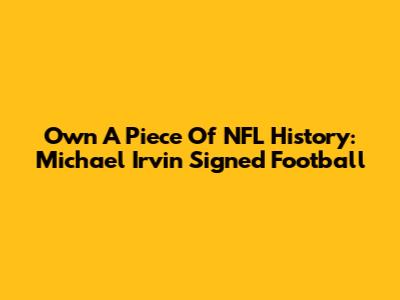 Own A Piece Of NFL History: Michael Irvin Signed Football