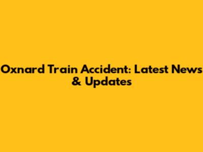 Oxnard Train Accident: Latest News & Updates