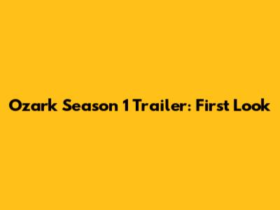 Ozark Season 1 Trailer: First Look