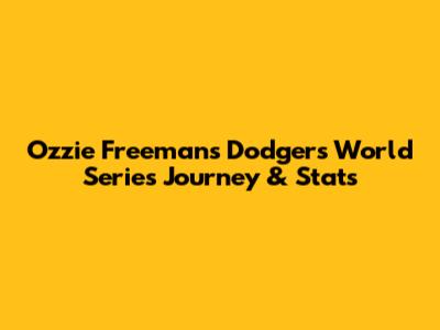 Ozzie Freeman's Dodgers World Series Journey & Stats
