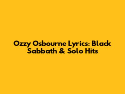 Ozzy Osbourne Lyrics: Black Sabbath & Solo Hits