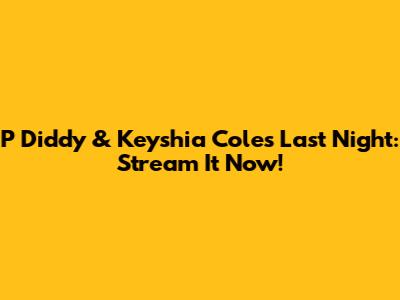 P Diddy & Keyshia Cole's "Last Night": Stream It Now!