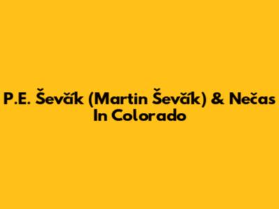 P.E. Ševčík (Martin Ševčík) & Nečas In Colorado