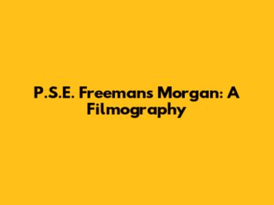 P.S.E. Freeman's Morgan: A Filmography