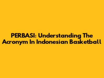 PERBASI: Understanding The Acronym In Indonesian Basketball
