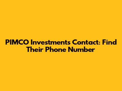 PIMCO Investments Contact: Find Their Phone Number