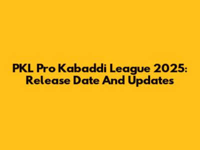 PKL Pro Kabaddi League 2025: Release Date And Updates