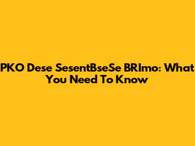 PKO Dese SesentBseSe BRImo: What You Need To Know