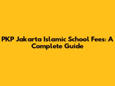 PKP Jakarta Islamic School Fees: A Complete Guide