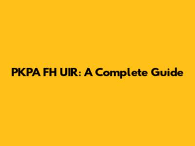 PKPA FH UIR: A Complete Guide