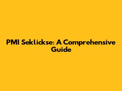 PMI Seklickse: A Comprehensive Guide
