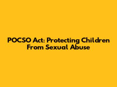 POCSO Act: Protecting Children From Sexual Abuse