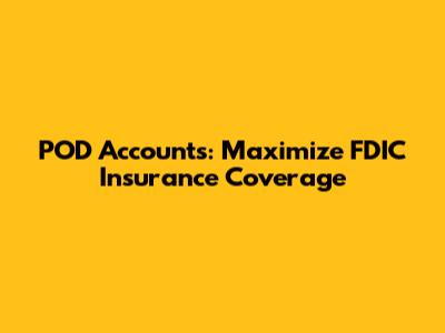 POD Accounts: Maximize FDIC Insurance Coverage
