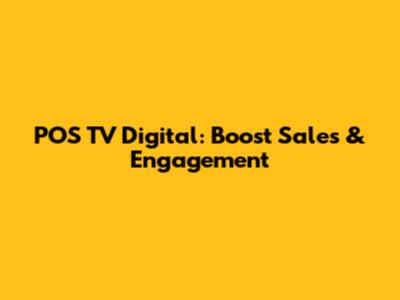 POS TV Digital: Boost Sales & Engagement