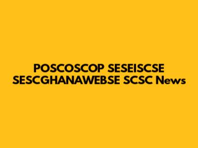 POSCOSCOP SESEISCSE SESCGHANAWEBSE SCSC News