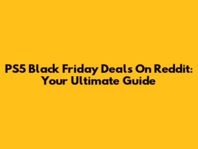 PS5 Black Friday Deals On Reddit: Your Ultimate Guide