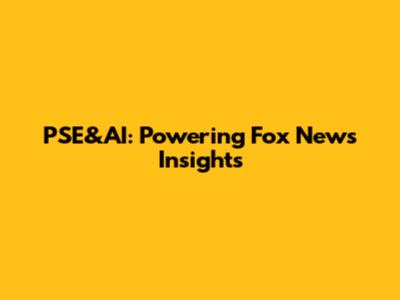 PSE&AI: Powering Fox News Insights