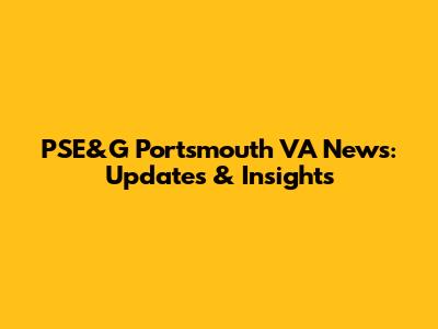 PSE&G Portsmouth VA News: Updates & Insights