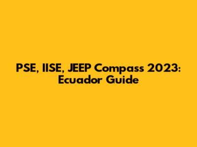 PSE, IISE, JEEP Compass 2023: Ecuador Guide