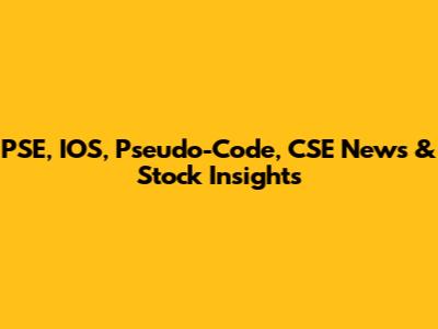 PSE, IOS, Pseudo-Code, CSE News & Stock Insights
