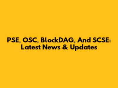 PSE, OSC, BlockDAG, And SCSE: Latest News & Updates