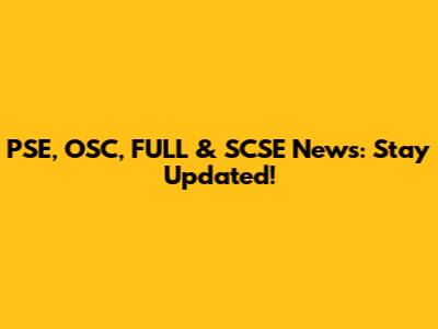 PSE, OSC, FULL & SCSE News: Stay Updated!
