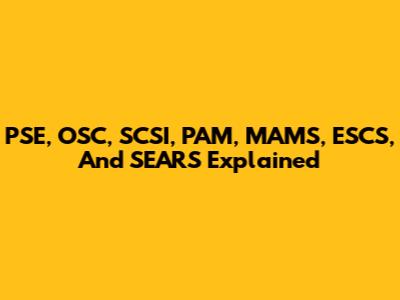 PSE, OSC, SCSI, PAM, MAMS, ESCS, And SEARS Explained