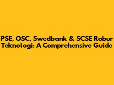 PSE, OSC, Swedbank & SCSE Robur Teknologi: A Comprehensive Guide