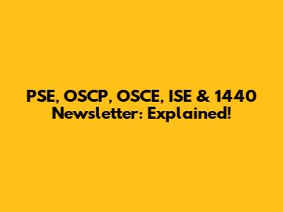 PSE, OSCP, OSCE, ISE & 1440 Newsletter: Explained!