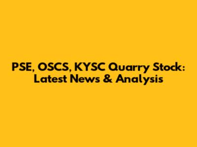 PSE, OSCS, KYSC Quarry Stock: Latest News & Analysis