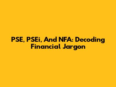 PSE, PSEi, And NFA: Decoding Financial Jargon