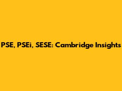 PSE, PSEi, SESE: Cambridge Insights