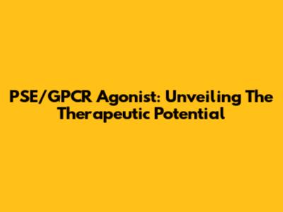 PSE/GPCR Agonist: Unveiling The Therapeutic Potential