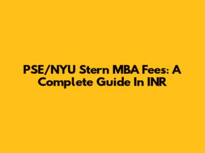 PSE/NYU Stern MBA Fees: A Complete Guide In INR