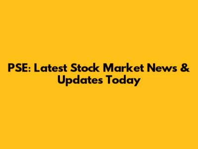 PSE: Latest Stock Market News & Updates Today