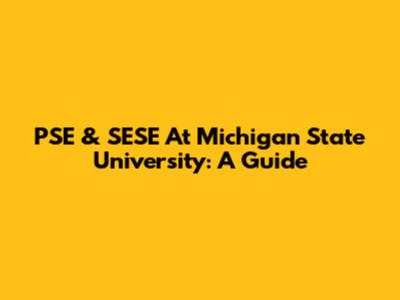 PSE & SESE At Michigan State University: A Guide