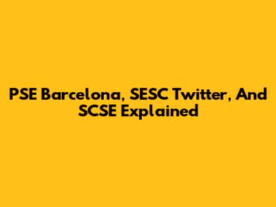 PSE Barcelona, SESC Twitter, And SCSE Explained