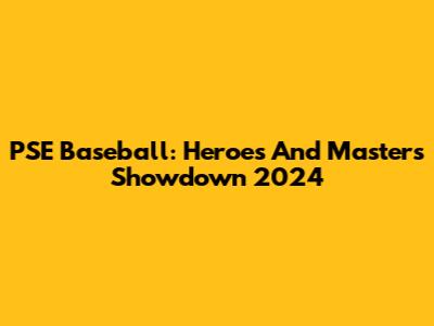 PSE Baseball: Heroes And Masters Showdown 2024