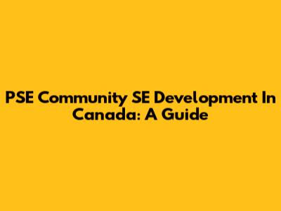PSE Community SE Development In Canada: A Guide