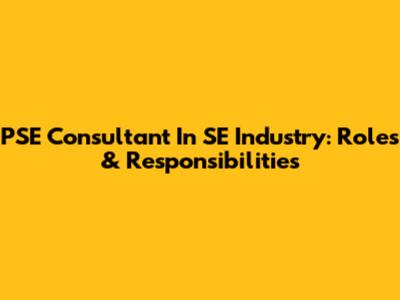 PSE Consultant In SE Industry: Roles & Responsibilities