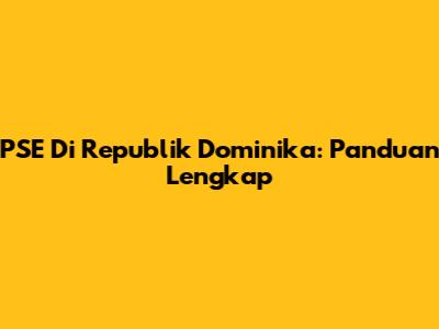 PSE Di Republik Dominika: Panduan Lengkap