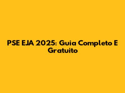PSE EJA 2025: Guia Completo E Gratuito