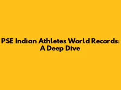 PSE Indian Athletes' World Records: A Deep Dive
