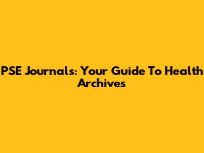 PSE Journals: Your Guide To Health Archives
