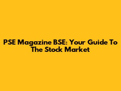 PSE Magazine BSE: Your Guide To The Stock Market
