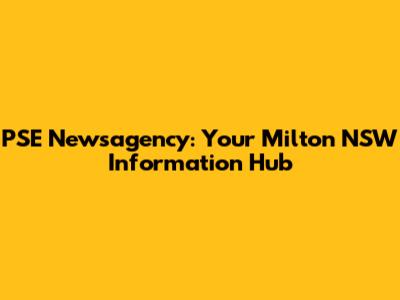 PSE Newsagency: Your Milton NSW Information Hub
