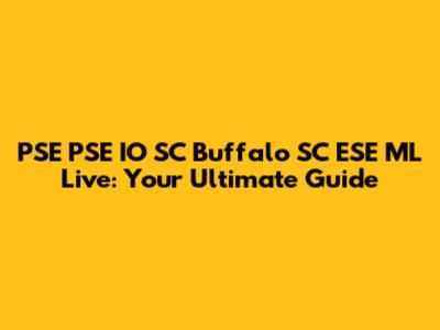 PSE PSE IO SC Buffalo SC ESE ML Live: Your Ultimate Guide