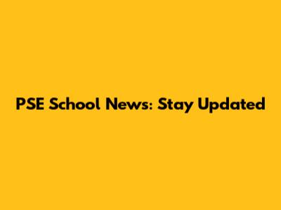 PSE School News: Stay Updated