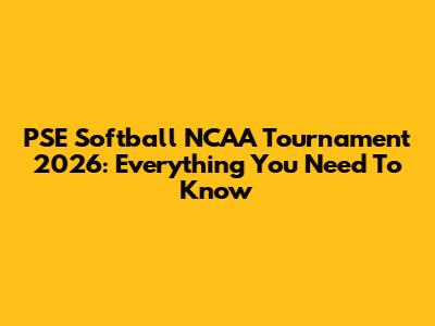 PSE Softball NCAA Tournament 2026: Everything You Need To Know