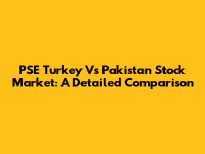 PSE Turkey Vs Pakistan Stock Market: A Detailed Comparison